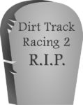 Dirt Track Racing 2 is Dead